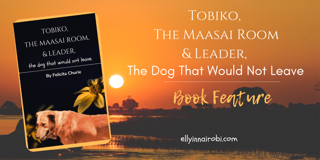 Tobiko, The Maasai Room, And Leader, The Dog That Would Not&nbsp;Leave